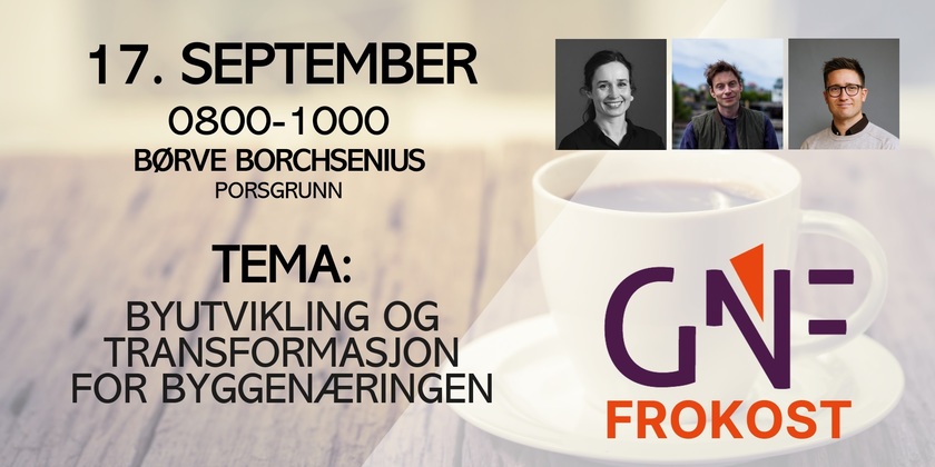 GNF-Frokost / SEPTEMBER - Byutvikling og transformasjon for byggenæringen